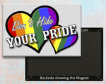 Don't Hide Your Pride Handmade 3.25" x 2.25" Fridge Magnet (PMT9019)